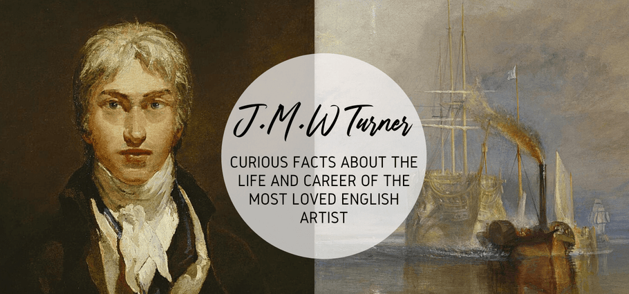 JMW Turner: Curious Facts About the Life and Career of the Most Loved English Artist