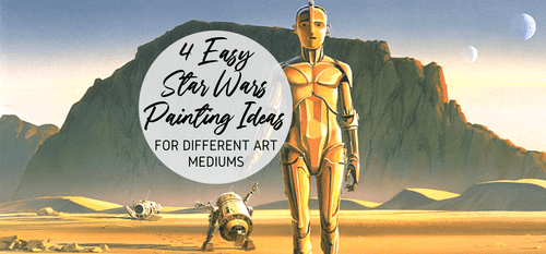 4 Easy Star Wars Painting Ideas For Different Art Mediums